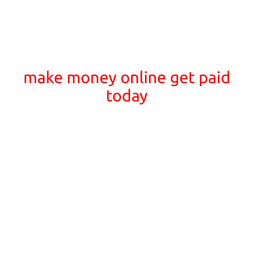 Make Money Online and Get Paid Today: A Guide to Earning Income from the Comfort of Your Own Home