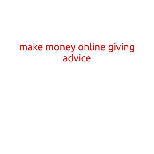 Make Money Online Giving Advice: A Lucrative Opportunity