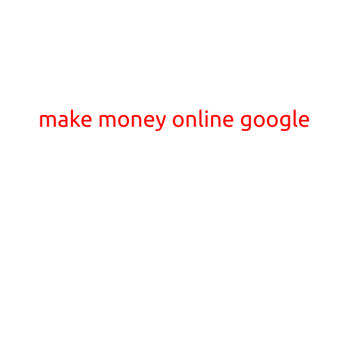 Make Money Online with Google: A Beginner's Guide