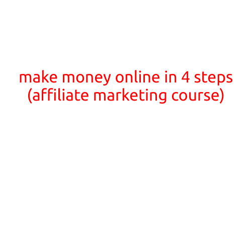 Make Money Online in 4 Steps: An Affiliate Marketing Course