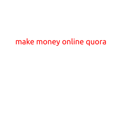 Make Money Online Quora: Leveraging the Power of the Web to Earn a Living