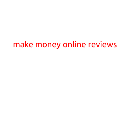 Make Money Online Reviews: Uncovering the Best Opportunities for Success