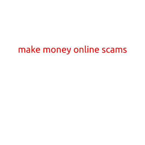 Make Money Online Scams: How to Identify and Avoid the Fraudsters