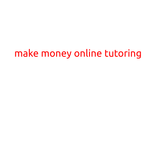 Make Money Online Tutoring: A Growing Opportunity