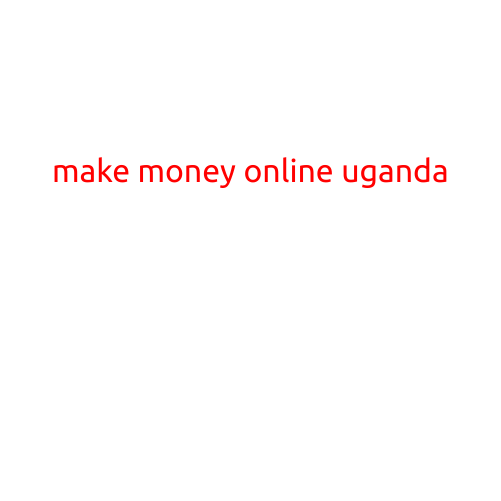 Make Money Online Uganda: Unlocking the Potential