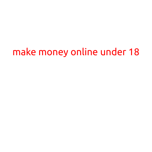 Make Money Online Under 18: Top Opportunities and Tips