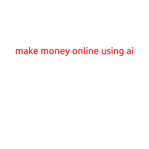 Make Money Online Using AI: A Comprehensive Guide