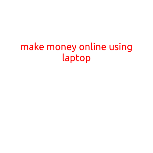 Make Money Online Using Your Laptop