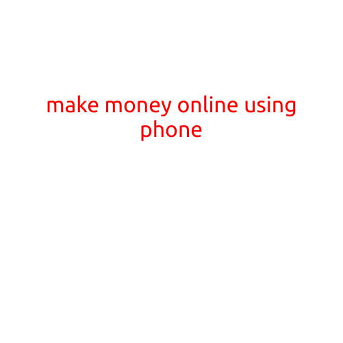 Make Money Online Using Your Phone