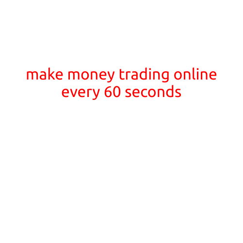 Make Money Trading Online Every 60 Seconds: A Guide to High-Frequency Trading