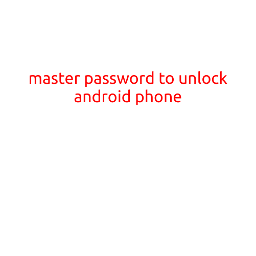 Master Password to Unlock Android Phone: A Comprehensive Guide