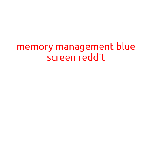 Memory Management Blue Screen: Understanding and Troubleshooting the Issue on Reddit