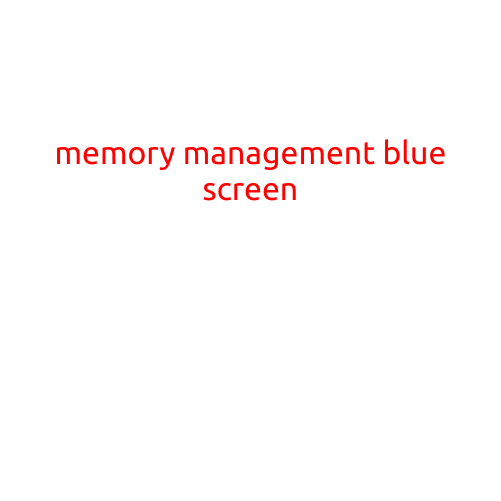 Memory Management Blue Screen: A Guide to Understanding and Troubleshooting