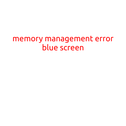 Article Title: "Memory Management Error Blue Screen: Causes, Symptoms, and Solutions"