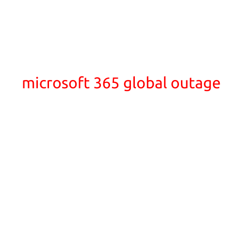 Microsoft 365 Global Outage: Thousands of Users Affected Worldwide