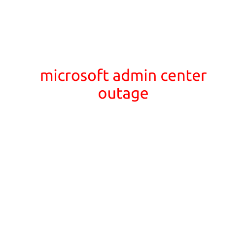 Microsoft Admin Center Outage: What You Need to Know