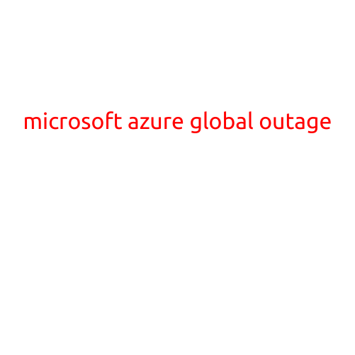 Microsoft Azure Global Outage Causes Widespread Disruption