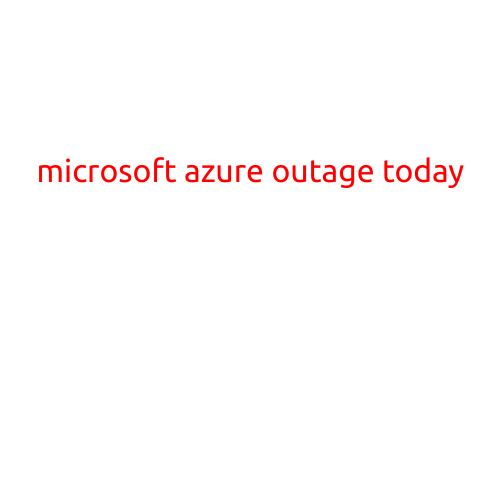 Microsoft Azure Outage Today: Server Issues Cause Widespread Disruption