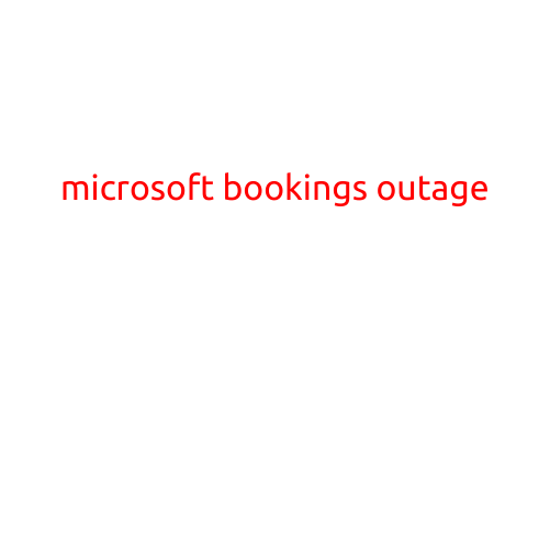 Microsoft Bookings Outage: Technical Issues Leave Customers Without Service