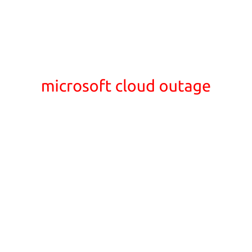 Microsoft Cloud Outage Disrupts Global Services, Impacting Thousands of Businesses