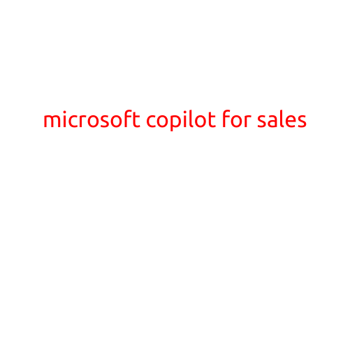 Microsoft Copilot for Sales: Revolutionizing the Art of Sales with AI-Powered Insights