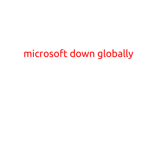 Microsoft Down Globally: Users Struggle to Access Services