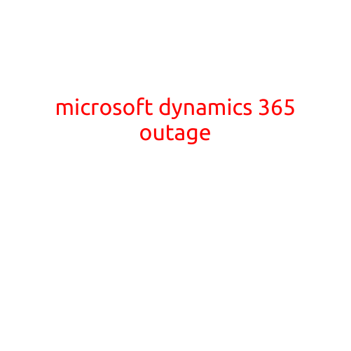 Microsoft Dynamics 365 Outage: A Look into the Recent Disruption