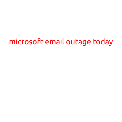 Microsoft Email Outage Hits Thousands of Users Worldwide Today