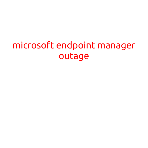 Microsoft Endpoint Manager Outage Affects Global Users