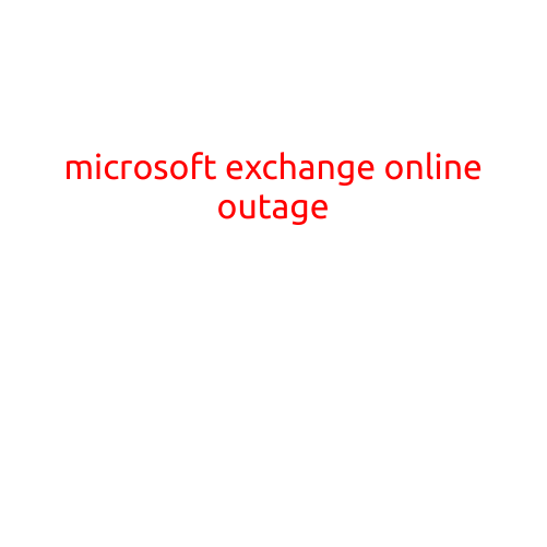 Microsoft Exchange Online Outage: Services Disrupted for Thousands of Users