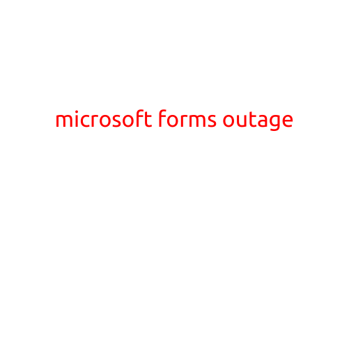 Microsoft Forms Outage: Users Frustrated by Service Disruptions