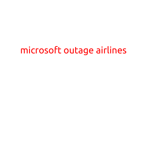 Microsoft Outage Causes Widespread Disruption to Airlines Worldwide