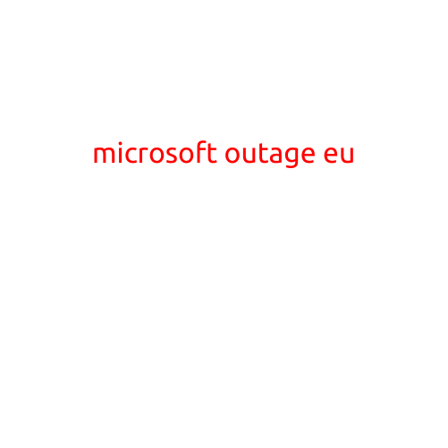 Microsoft Outage Hits Europe, Users Frustrated