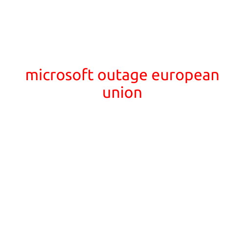 Microsoft Outage Disrupts European Union's Critical Systems