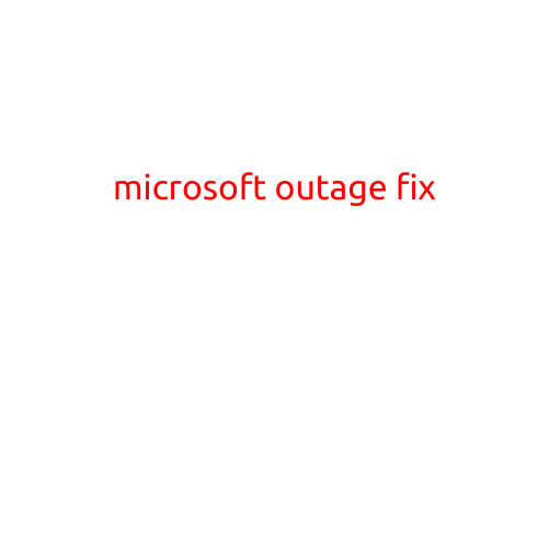 Microsoft Outage Fix: Steps to Take When Microsoft Services Go Down