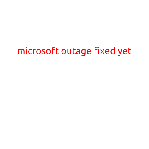 Here is a sample article with the title "Microsoft Outage Fixed Yet?"