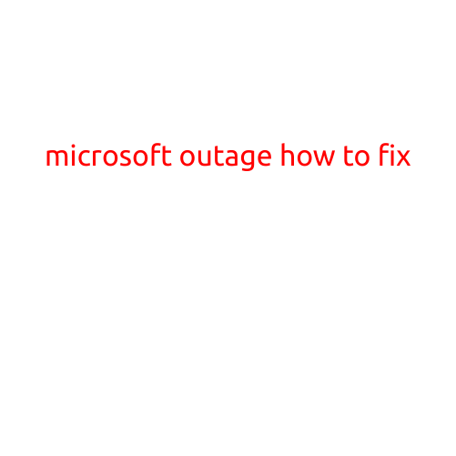 Microsoft Outage: How to Fix