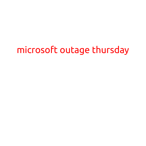 Microsoft Outage Causes Widespread Disruption on Thursday