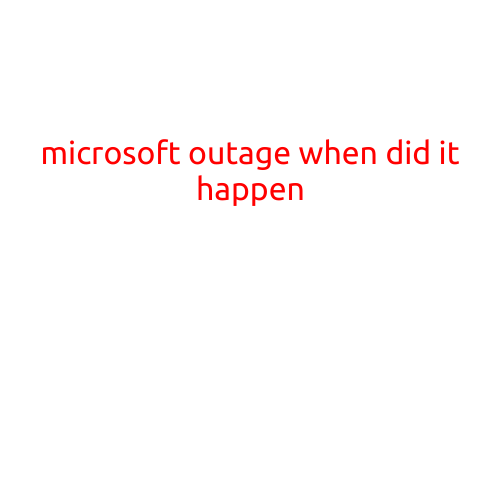 Microsoft Outage: When Did It Happen?