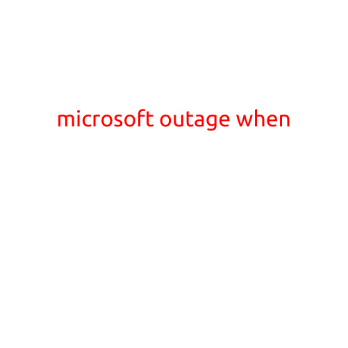 Microsoft Outage: When the Tech Giant Felt the Impact