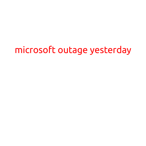 Microsoft Outage Yesterday: Thousands of Users Left in the Dark