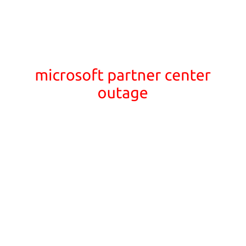 Microsoft Partner Center Outage Causes Widespread Disruption for Partners