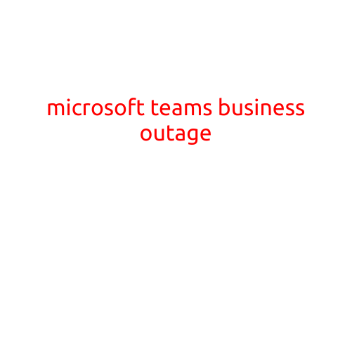 Microsoft Teams Business Outage: How it Affects Your Productivity and What You Can Do