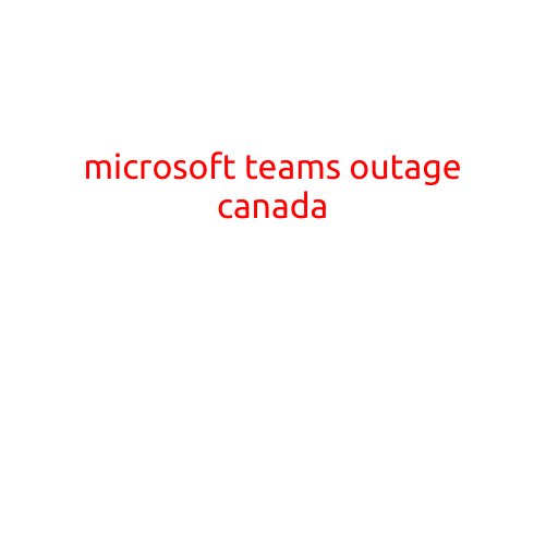 MS Teams Outage Hits Canada: Users Experiencing Issues with Messaging and Collaboration