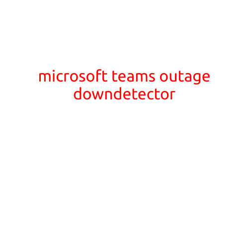 Microsoft Teams Outage: Downdetector Reports Widespread Issues