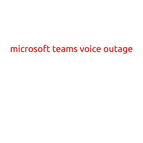 Microsoft Teams Voice Outage Affects Global Users