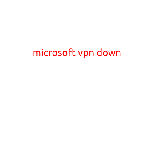 Microsoft VPN Down: Users Frustrated as Service Experiences Outages