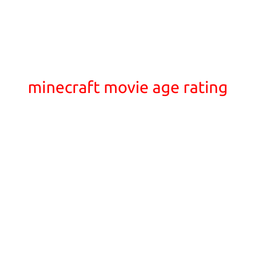 Minecraft Movie Age Rating: A Guide for Parents