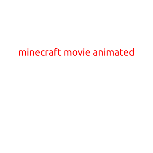 Minecraft Movie Animated: A Block-Busting Adventure Coming Soon!