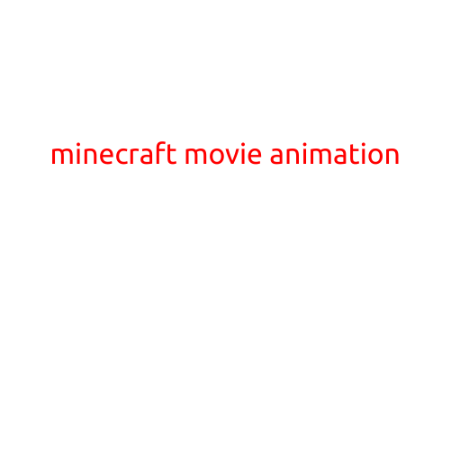 Minecraft Movie Animation: Bringing the Beloved Game to Life on the Big Screen